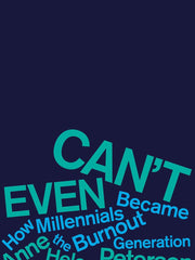 Can't Even: How Millennials Became the Burnout Generation Hardcover