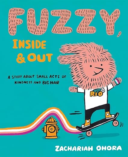 Fuzzy, Inside and Out: A Story About Small Acts of Kindness and Big Hair (Fuzzy Friends) Hardcover