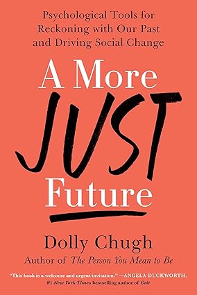 A More Just Future: Psychological Tools for Reckoning with Our Past and Driving Social Change Hardcover