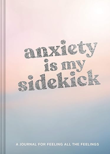 Anxiety Is My Sidekick: A Journal for Feeling All the Feelings Diary
