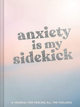 Anxiety Is My Sidekick: A Journal for Feeling All the Feelings Diary