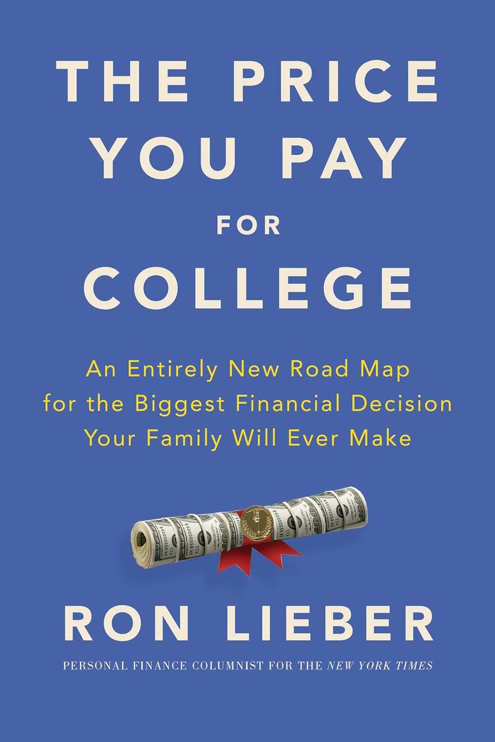 The Price You Pay for College: An Entirely New Road Map for the Biggest Financial Decision Your Family Will Ever Make Hardcover