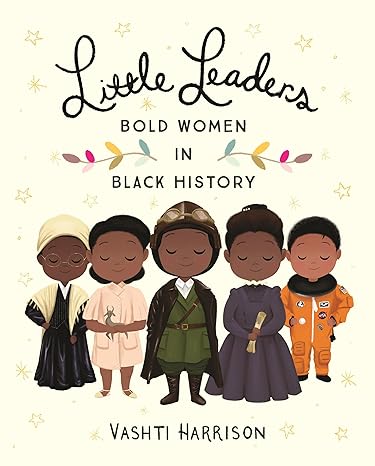 Little Leaders: Bold Women in Black History: 1 (Leaders & Dreamers) Hardcover
