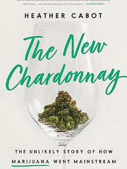 The New Chardonnay: The Unlikely Story of How Marijuana Went Mainstream Hardcover