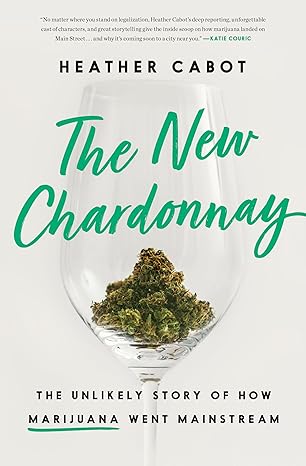 The New Chardonnay: The Unlikely Story of How Marijuana Went Mainstream Hardcover Adult Non-Fiction Happier Every Chapter   