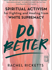Do Better: Spiritual Activism for Fighting and Healing from White Supremacy Paperback