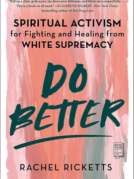 Do Better: Spiritual Activism for Fighting and Healing from White Supremacy Paperback