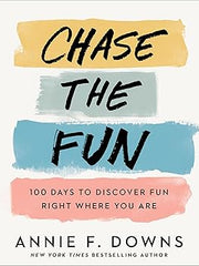 Chase the Fun: 100 Days to Discover Fun Right Where You Are Hardcover