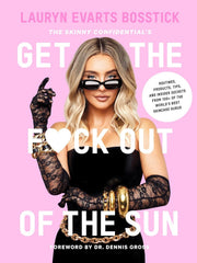 The Skinny Confidential's Get the F*ck Out of the Sun: Routines, Products, Tips, and Insider Secrets from 100+ of the World's Best Skincare Gurus: All ... Secrets and Skin Care Tips You Need to Know Hardcover