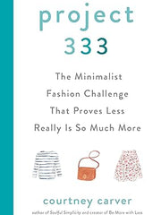 Project 333: The Minimalist Fashion Challenge That Proves Less Really Is So Much More Hardcover