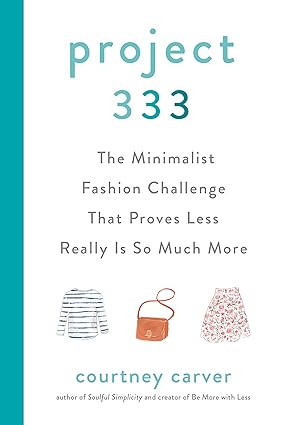 Project 333: The Minimalist Fashion Challenge That Proves Less Really Is So Much More Hardcover Adult Non-Fiction Happier Every chapter
