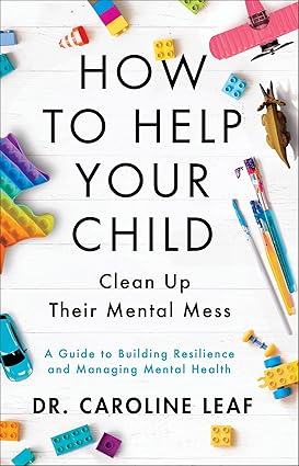 How to Help Your Child Clean Up Their Mental Mess: A Guide to Building Resilience and Managing Mental Health Hardcover