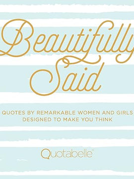 Beautifully Said: Quotes by Remarkable Women and Girls Designed to Make You Think (1) (Everyday Inspiration) Hardcover