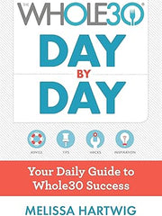 The Whole30 Day by Day: Your Daily Guide to Whole30 Success Paperback