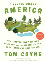 A Course Called America: Fifty States, Five Thousand Fairways, and the Search for the Great American Golf Course Paperback