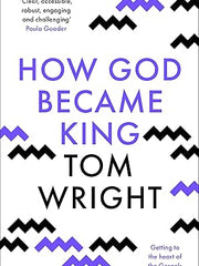 How God Became King: Getting To The Heart Of The Gospels Paperback