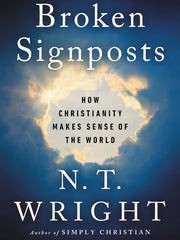 Broken Signposts: How Christianity Makes Sense of the World Hardcover