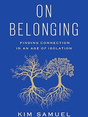 On Belonging: Finding Connection in an Age of Isolation Hardcover