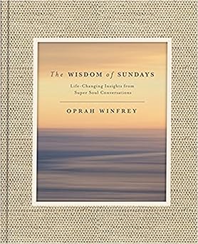 The Wisdom of Sundays: Life-Changing Insights and Inspirational Conversations Hardcover Adult Non-Fiction Happier Every Chapter