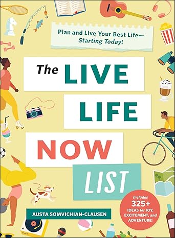 The Live Life Now List: Plan and Live Your Best Life€•Starting Today! Hardcover Adult Non-Fiction Happier Every Chapter   