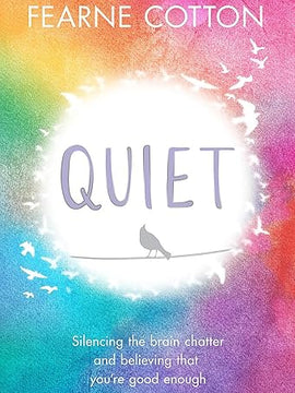 Quiet: Silencing the brain chatter and believing that you're good enough