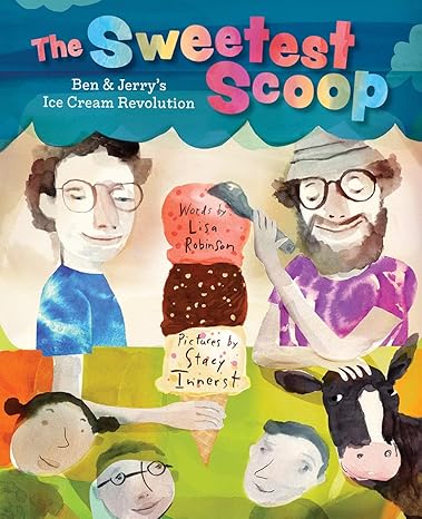 The Sweetest Scoop: Ben & Jerry's Ice Cream Revolution Hardcover Children's Books Happier Every Chapter   