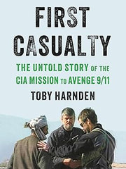 First Casualty: The Untold Story of the CIA Mission to Avenge 9/11 Hardcover