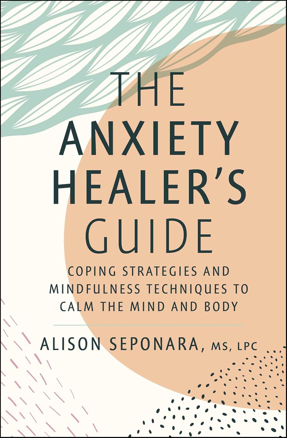 The Anxiety Healer's Guide: Coping Strategies and Mindfulness Techniques to Calm the Mind and Body Hardcover