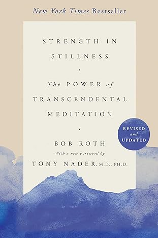 Strength in Stillness: The Power of Transcendental Meditation Paperback €“