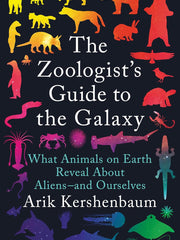 The Zoologist's Guide to the Galaxy: What Animals on Earth Reveal About Aliens - and Ourselves Hardcover