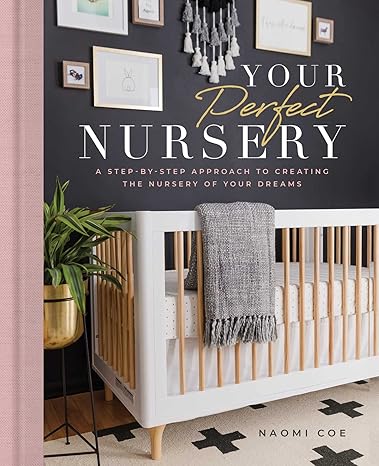 Your Perfect Nursery: A Step-By-Step Approach to Creating the Nursery of Your Dreams Hardcover Adult Non-Fiction Happier Every Chapter   