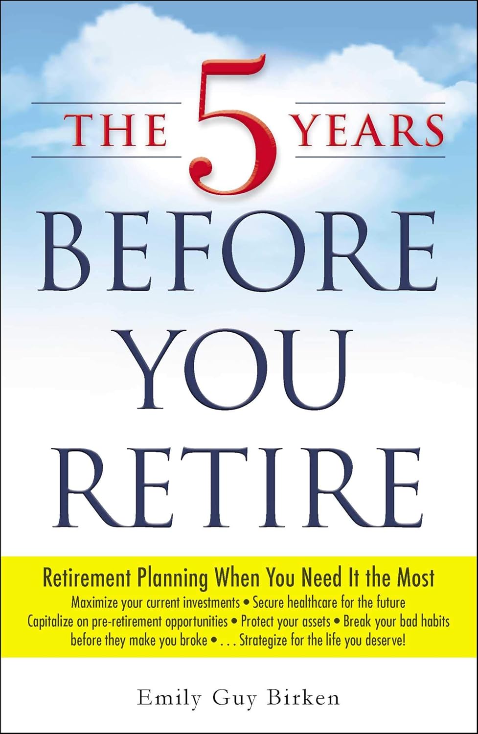 The 5 Years Before You Retire: Retirement Planning When You Need It the Most Paperback