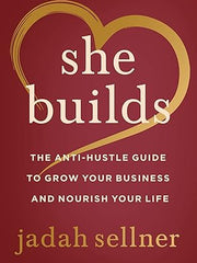 She Builds: The Anti-Hustle Guide to Grow Your Business and Nourish Your Life Hardcover