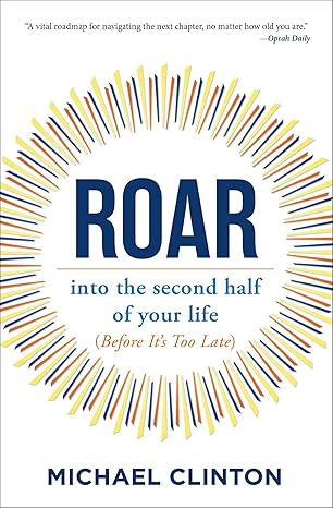 Roar: Into the Second Half of Your Life (Before It's Too Late) Paperback Adult Non-Fiction Happier Every Chapter   