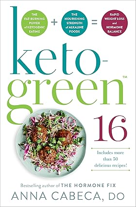 Keto-Green 16: The Fat-Burning Power of Ketogenic Eating + the Nourishing Strength of Alkaline Foods = Rapid Weight Loss and Hormone Balance Hardcover