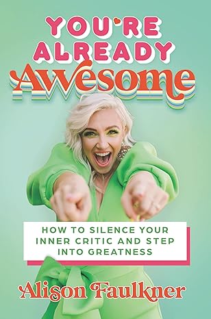 You're Already Awesome: How to Silence Your Inner Critic and Step into Greatness Hardcover