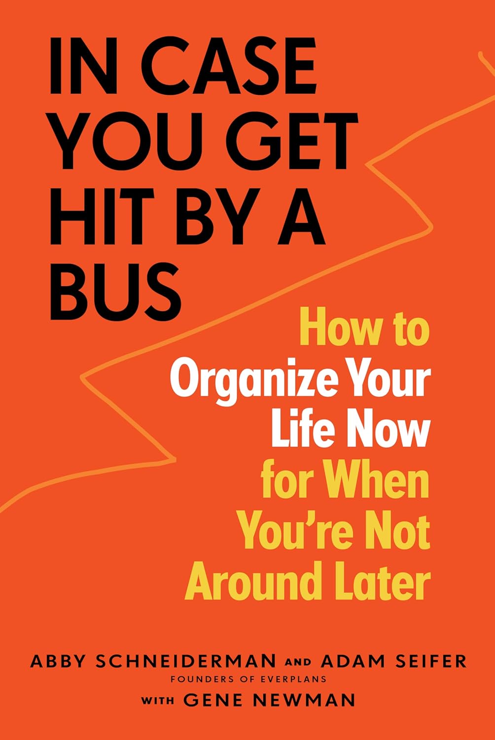 In Case You Get Hit by a Bus: How to Organize Your Life Now for When You're Not Around Later Paperback