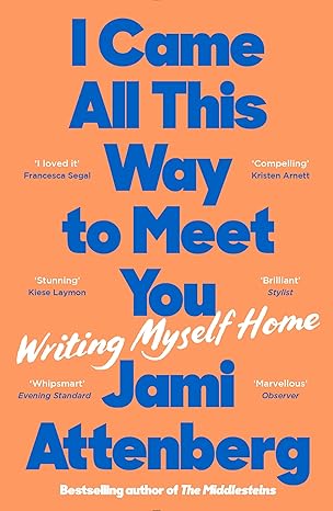 Came All This Way to Meet You: Writing Myself Home Paperback Adult Non-Fiction Happier Every Chapter   