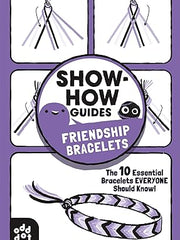 Show-How Guides: Friendship Bracelets: The 10 Essential Bracelets Everyone Should Know! Paperback
