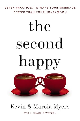 The Second Happy: Seven Practices to Make Your Marriage Better Than Your Honeymoon Hardcover
