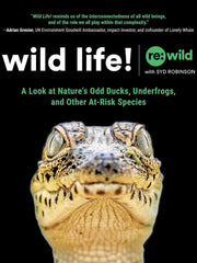 Wild Life!: A Look at Nature's Odd Ducks, Underfrogs, and Other At-Risk Species Hardcover