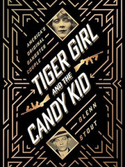 Tiger Girl And The Candy Kid: America's Original Gangster Couple Hardcover