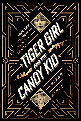 Tiger Girl And The Candy Kid: America's Original Gangster Couple Hardcover Adult Non-Fiction Happier Every Chapter   