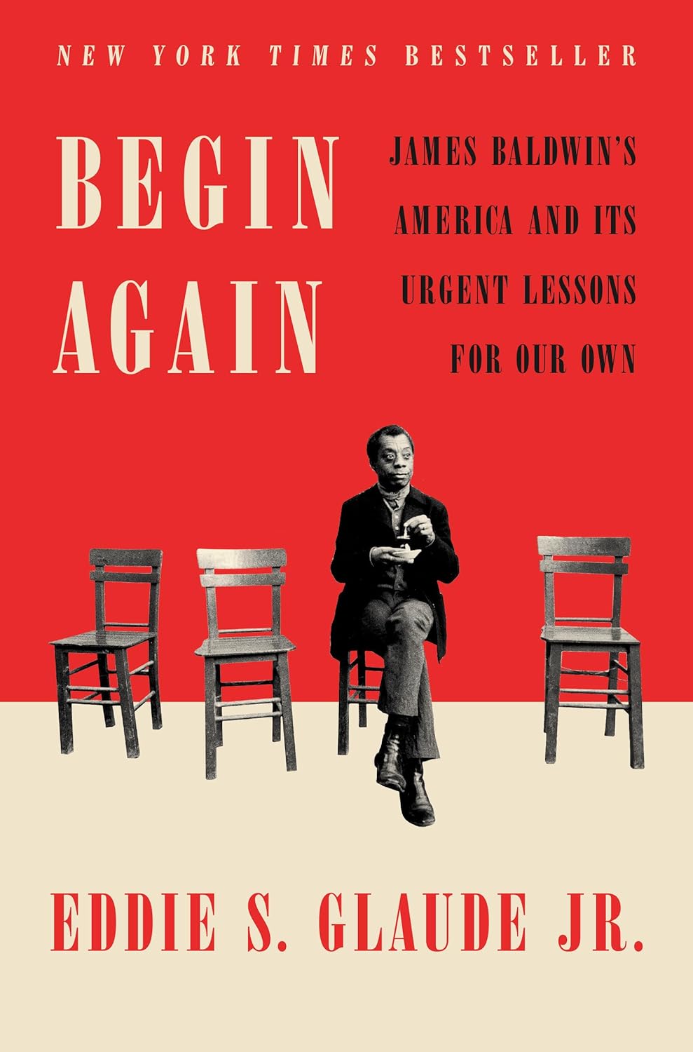 Begin Again: James Baldwin's America and Its Urgent Lessons for Our Own Hardcover