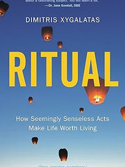 Ritual: How Seemingly Senseless Acts Make Life Worth Living Hardcover