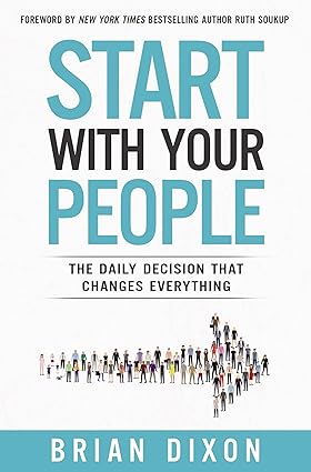Start with Your People: The Daily Decision that Changes Everything Hardcover