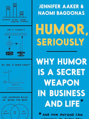 Humor, Seriously: Why Humor Is a Secret Weapon in Business and Life (and How Anyone Can Harness It. Even You.) Hardcover