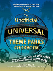 The Unofficial Universal Theme Parks Cookbook: From Moose Juice to Chicken and Waffle Sandwiches, 75+ Delicious Universal-Inspired Recipes (Unofficial Cookbook Gift) Hardcover
