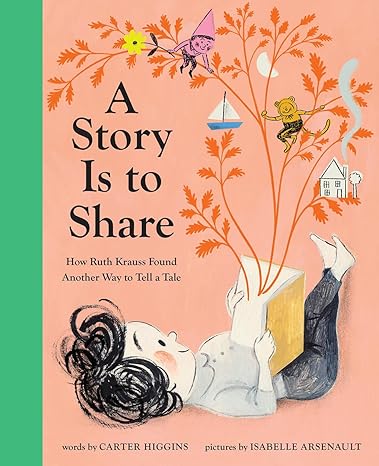 A Story Is to Share: How Ruth Krauss Found Another Way to Tell a Tale Hardcover