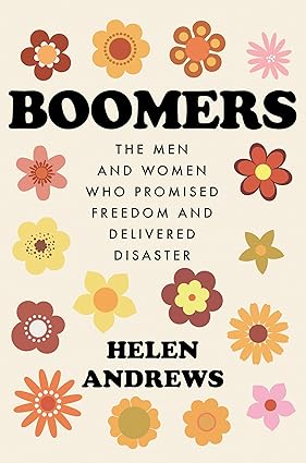 Boomers: The Men and Women Who Promised Freedom and Delivered Disaster Hardcover